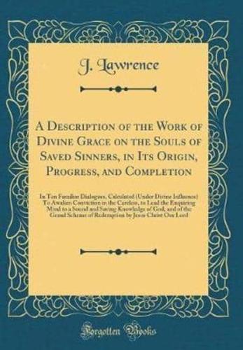 A Description of the Work of Divine Grace on the Souls of Saved Sinners, in Its Origin, Progress, and Completion