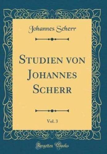 Studien Von Johannes Scherr, Vol. 3 (Classic Reprint)