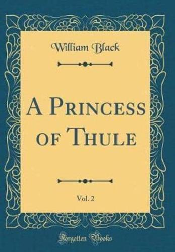 A Princess of Thule, Vol. 2 (Classic Reprint)