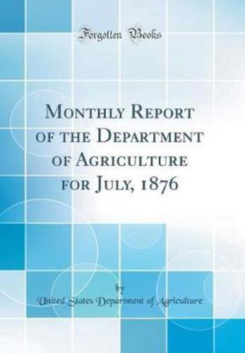 Monthly Report of the Department of Agriculture for July, 1876 (Classic Reprint)