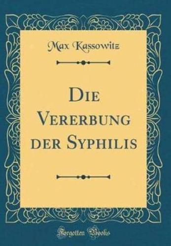 Die Vererbung Der Syphilis (Classic Reprint)