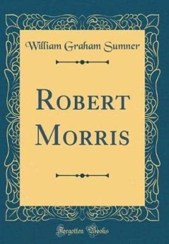 Robert Morris (Classic Reprint)