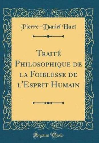 Traitï¿½ Philosophique De La Foiblesse De l'Esprit Humain (Classic Reprint)