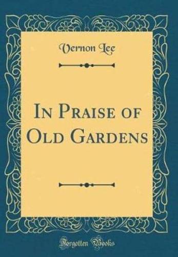 In Praise of Old Gardens (Classic Reprint)