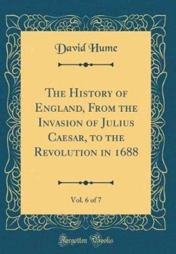 The History of England, from the Invasion of Julius Caesar, to the Revolution in 1688, Vol. 6 of 7 (Classic Reprint)