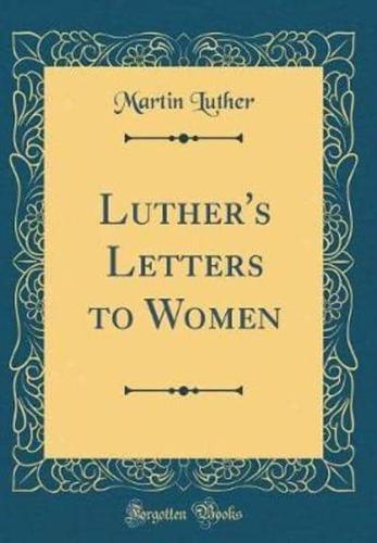 Luther's Letters to Women (Classic Reprint)