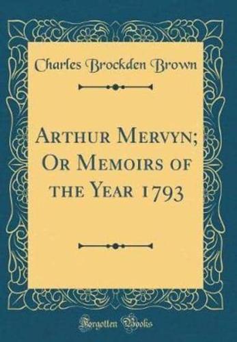 Arthur Mervyn; Or Memoirs of the Year 1793 (Classic Reprint)