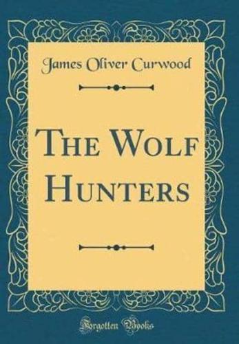 The Wolf Hunters (Classic Reprint)