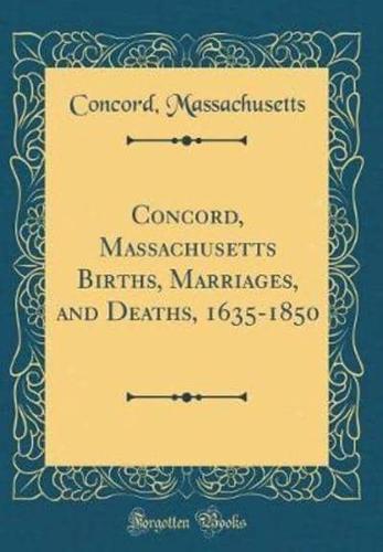 Concord, Massachusetts Births, Marriages, and Deaths, 1635-1850 (Classic Reprint)