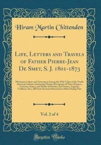 Life, Letters and Travels of Father Pierre-Jean De Smet, S. J. 1801-1873, Vol. 2 of 4