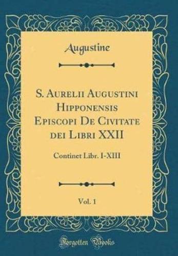 S. Aurelii Augustini Hipponensis Episcopi De Civitate Dei Libri XXII, Vol. 1