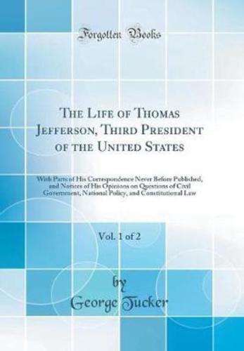 The Life of Thomas Jefferson, Third President of the United States, Vol. 1 of 2