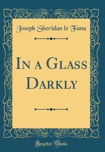 In a Glass Darkly (Classic Reprint)