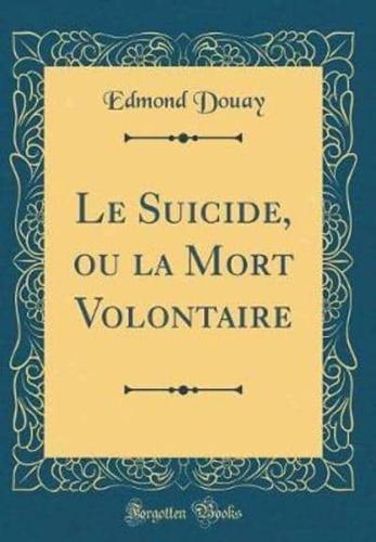 Le Suicide, Ou La Mort Volontaire (Classic Reprint)