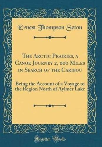 The Arctic Prairies, a Canoe Journey 2, 000 Miles in Search of the Caribou