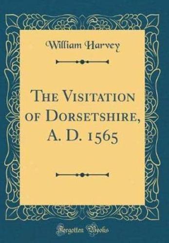 The Visitation of Dorsetshire, A. D. 1565 (Classic Reprint)