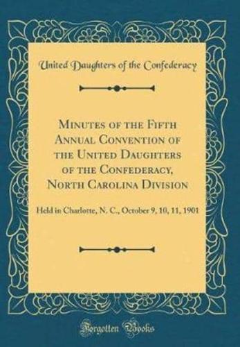 Minutes of the Fifth Annual Convention of the United Daughters of the Confederacy, North Carolina Division
