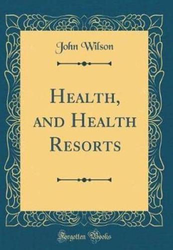 Health, and Health Resorts (Classic Reprint)