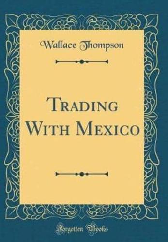 Trading With Mexico (Classic Reprint)