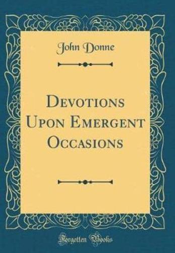 Devotions Upon Emergent Occasions (Classic Reprint)