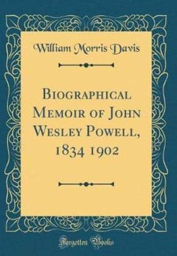 Biographical Memoir of John Wesley Powell, 1834 1902 (Classic Reprint)