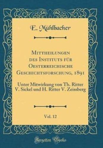 Mittheilungen Des Instituts Fï¿½r Oesterreichische Geschichtsforschung, 1891, Vol. 12
