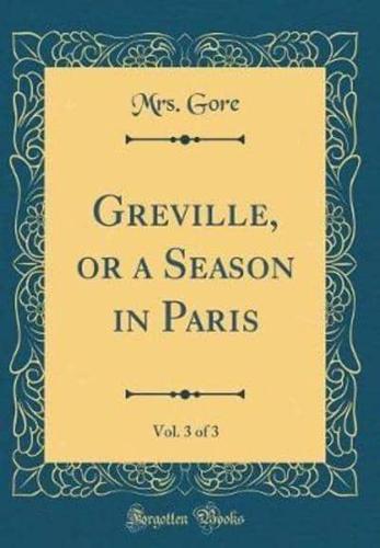 Greville, or a Season in Paris, Vol. 3 of 3 (Classic Reprint)