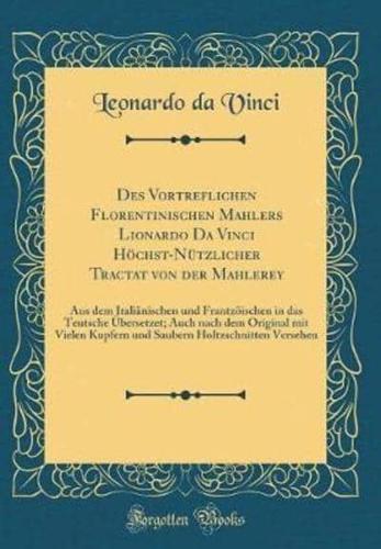 Des Vortreflichen Florentinischen Mahlers Lionardo Da Vinci Hï¿½chst-Nï¿½tzlicher Tractat Von Der Mahlerey