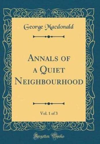 Annals of a Quiet Neighbourhood, Vol. 1 of 3 (Classic Reprint)