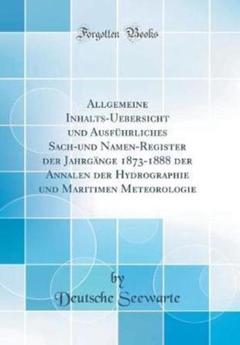 Allgemeine Inhalts-Uebersicht Und Ausfuhrliches Sach-Und Namen-Register Der Jahrgange 1873-1888 Der Annalen Der Hydrographie Und Maritimen Meteorologie (Classic Reprint)