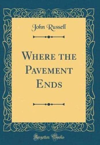 Where the Pavement Ends (Classic Reprint)