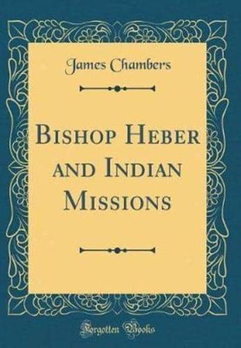 Bishop Heber and Indian Missions (Classic Reprint)