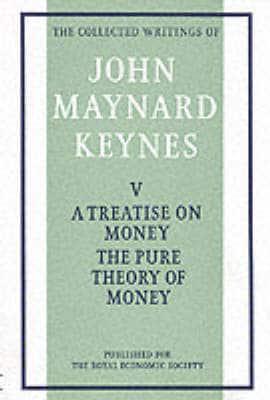 The Collected Writings of John Maynard Keynes. Vol.5 A Treatise on Money. 1. The Pure Theory of Money