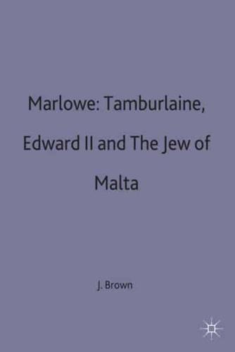 Marlowe: Tamburlaine, Edward II and The Jew of Malta