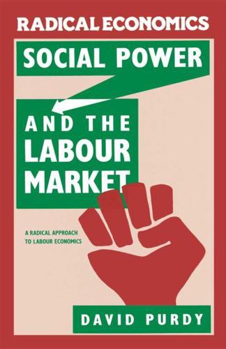 Social Power and the Labour Market : A Radical Approach to Labour Economics