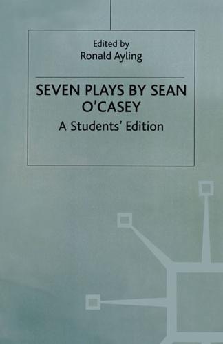 Seven Plays By Sean O'casey : A Student's Edition