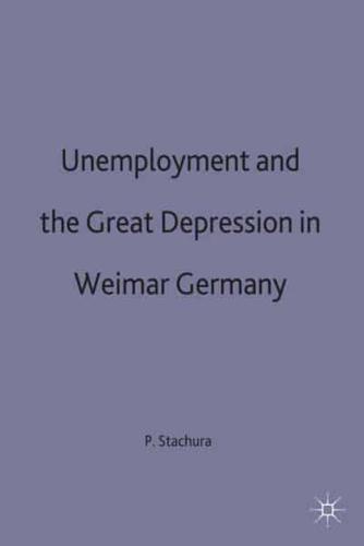 Unemployment and the Great Depression in Weimar Germany