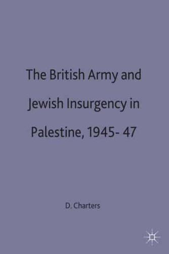 The British Army and Jewish Insurgency in Palestine, 1945-7