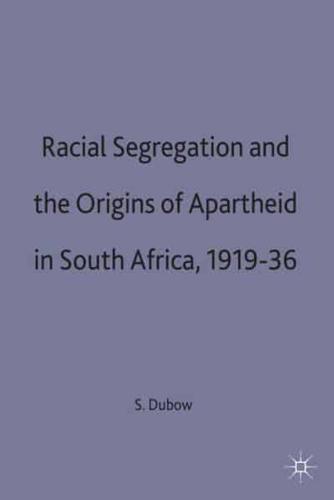 Racial Segregation and the Origins of Apartheid in South Africa, 1919-36