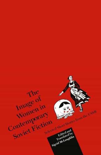 The Image of Women in Contemporary Soviet Fiction : Selected Short Stories from the USSR