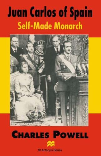 Juan Carlos of Spain : Self-Made Monarch