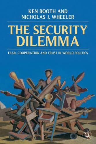 The Security Dilemma : Fear, Cooperation and Trust in World Politics