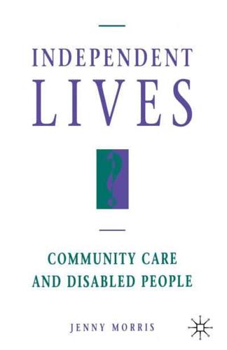 Independent Lives? : Community Care and Disabled People