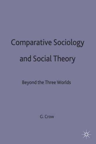 Comparative Sociology and Social Theory : Beyond the Three Worlds