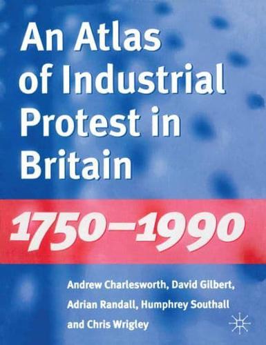 An Atlas of Industrial Protest in Britain, 1750-1990