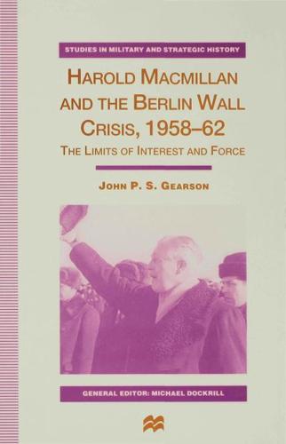 Harold Macmillan and the Berlin Wall Crisis,1958-62