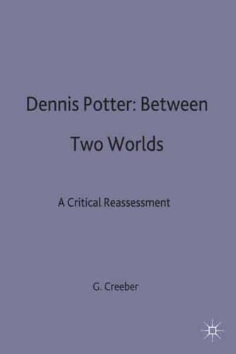 Dennis Potter - Between Two Worlds