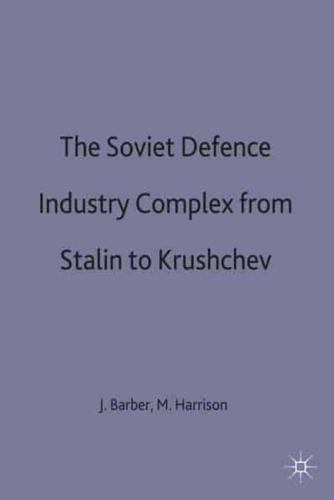 The Soviet Defence-Industry Complex from Stalin to Khrushchev