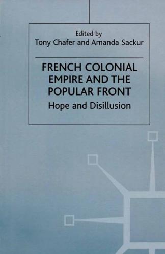 French Colonial Empire and the Popular Front : Hope and Disillusion
