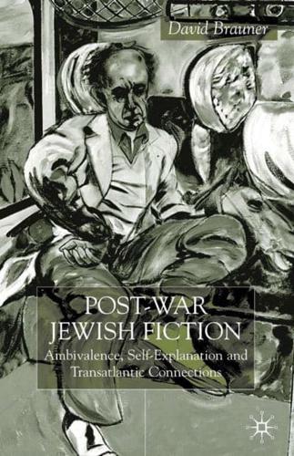Post-War Jewish Fiction: Ambivalence, Self Explanation and Transatlantic Connections